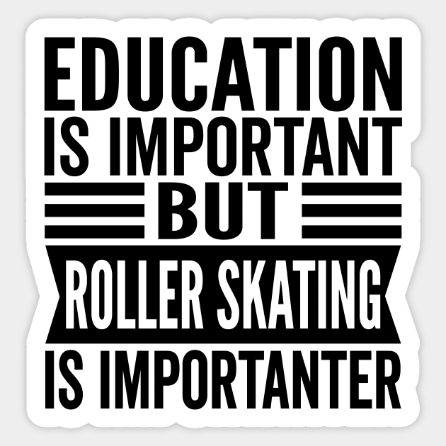 Education Is Important But Roller Skating Is Importanter Sticker by HaroonMHQ